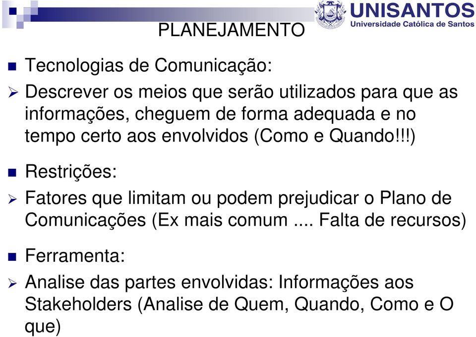 !!) Restrições: Fatores que limitam ou podem prejudicar o Plano de Comunicações (Ex mais comum.