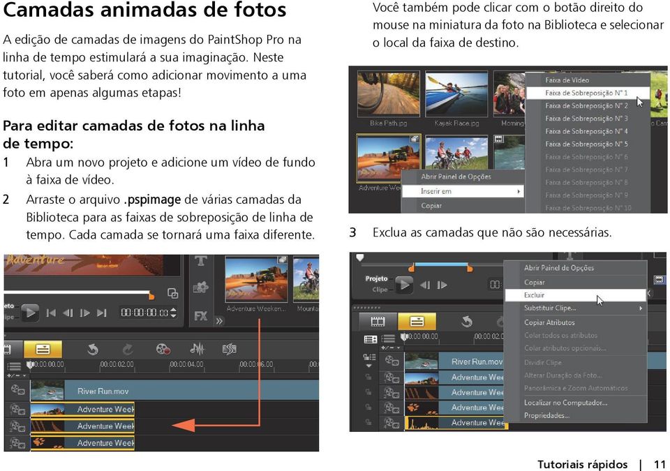 Para editar camadas de fotos na linha de tempo: 1 Abra um novo projeto e adicione um vídeo de fundo à faixa de vídeo. 2 Arraste o arquivo.