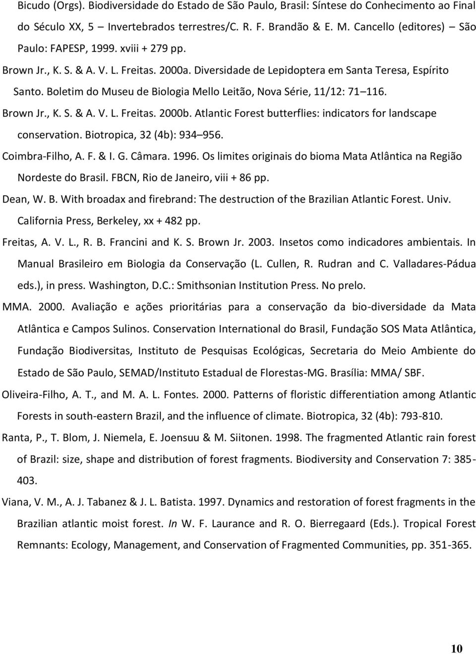 Boletim do Museu de Biologia Mello Leitão, Nova Série, 11/12: 71 116. Brown Jr., K. S. & A. V. L. Freitas. 2000b. Atlantic Forest butterflies: indicators for landscape conservation.