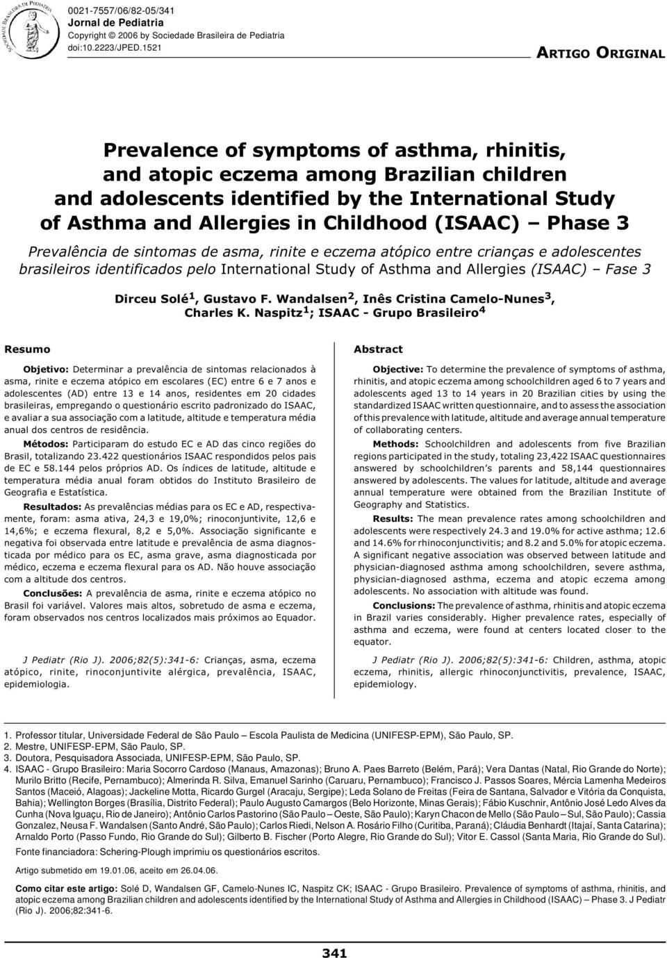 (ISAAC) Phase 3 Prevalência de sintomas de asma, rinite e eczema atópico entre crianças e adolescentes brasileiros identificados pelo International Study of Asthma and Allergies (ISAAC) Fase 3 Dirceu