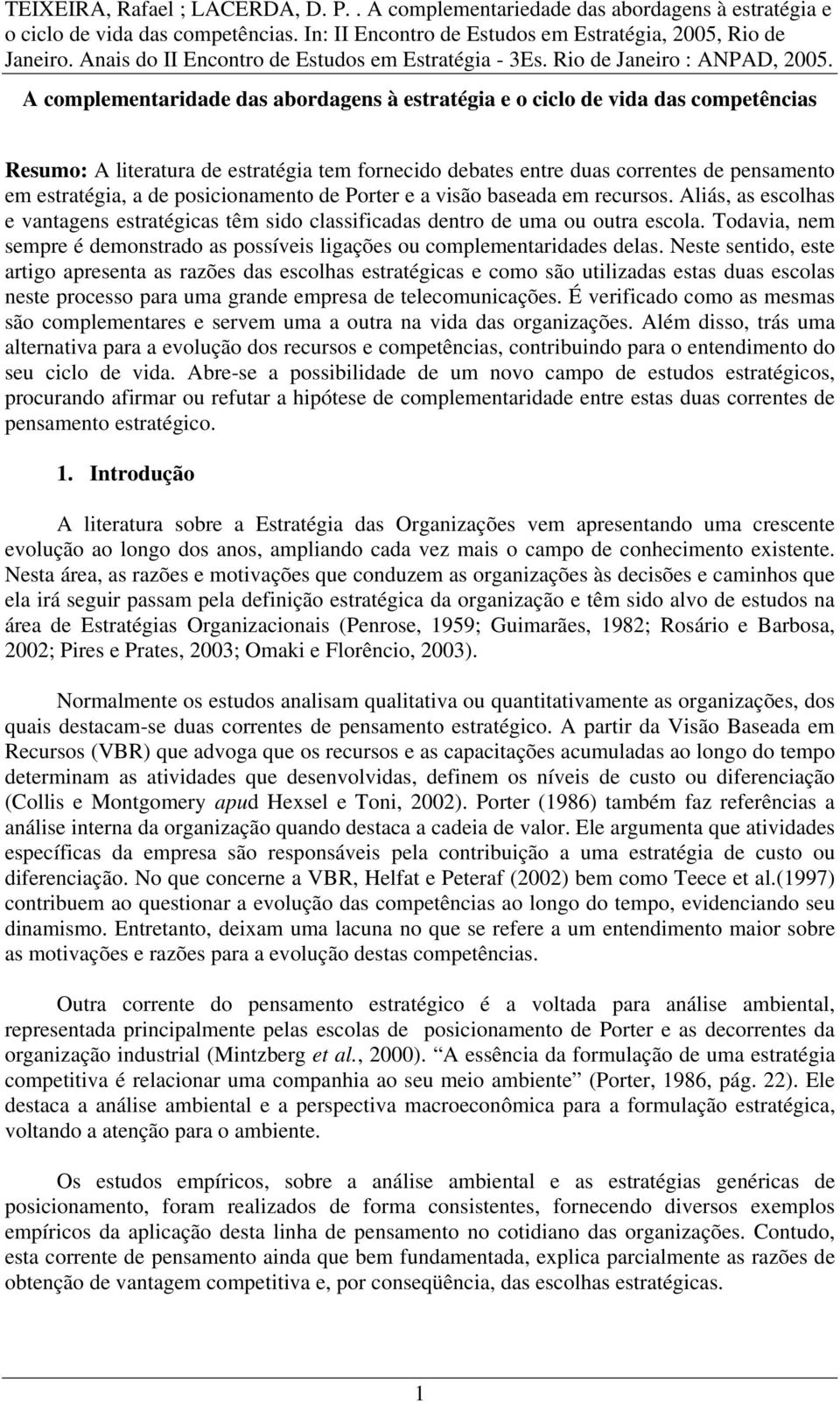 Todavia, nem sempre é demonstrado as possíveis ligações ou complementaridades delas.