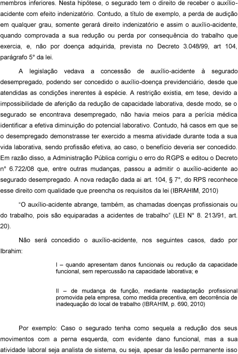 trabalho que exercia, e, não por doença adquirida, prevista no Decreto 3.048/99, art 104, parágrafo 5 da lei.