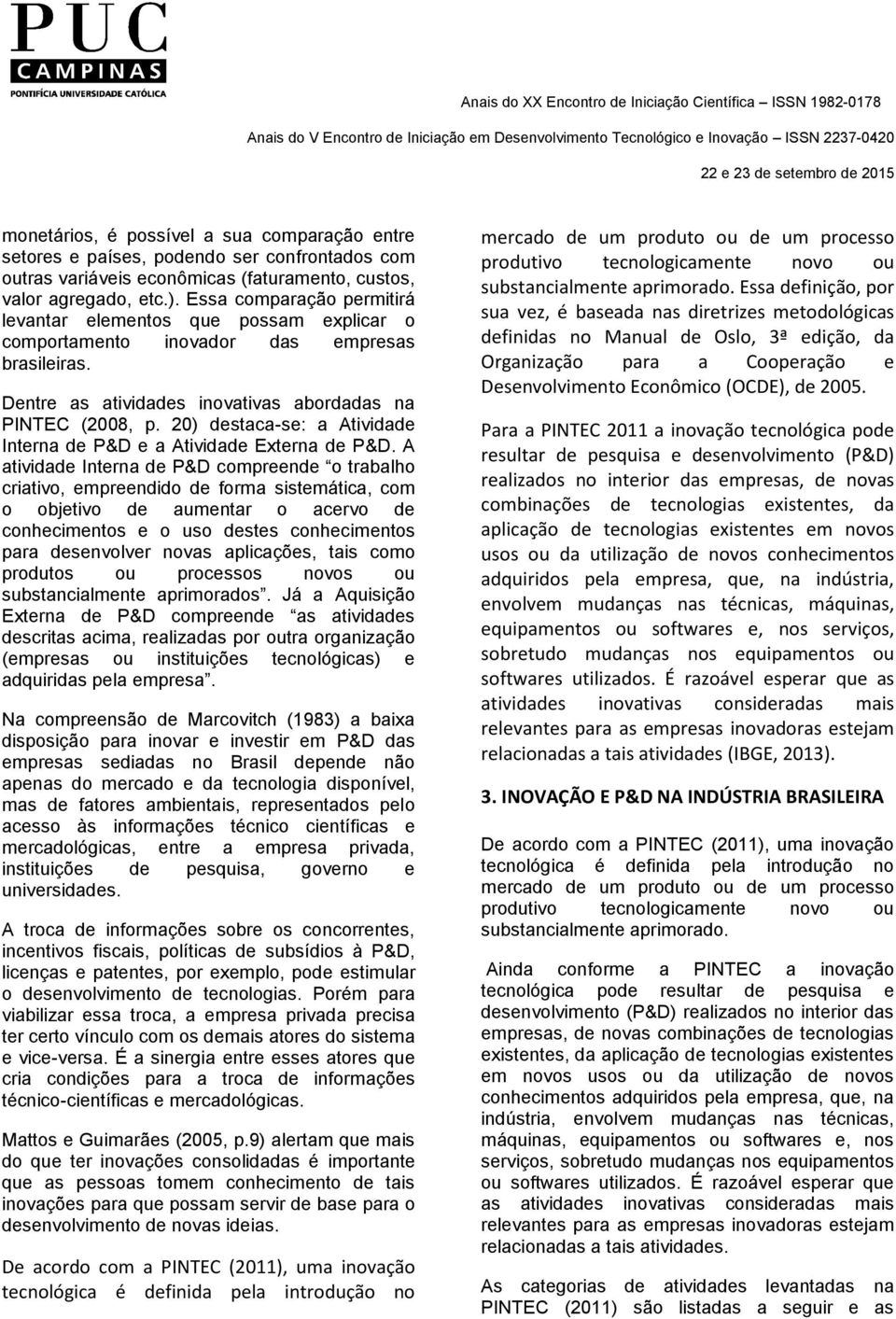 20) destaca-se: a Atividade Interna de P&D e a Atividade Externa de P&D.