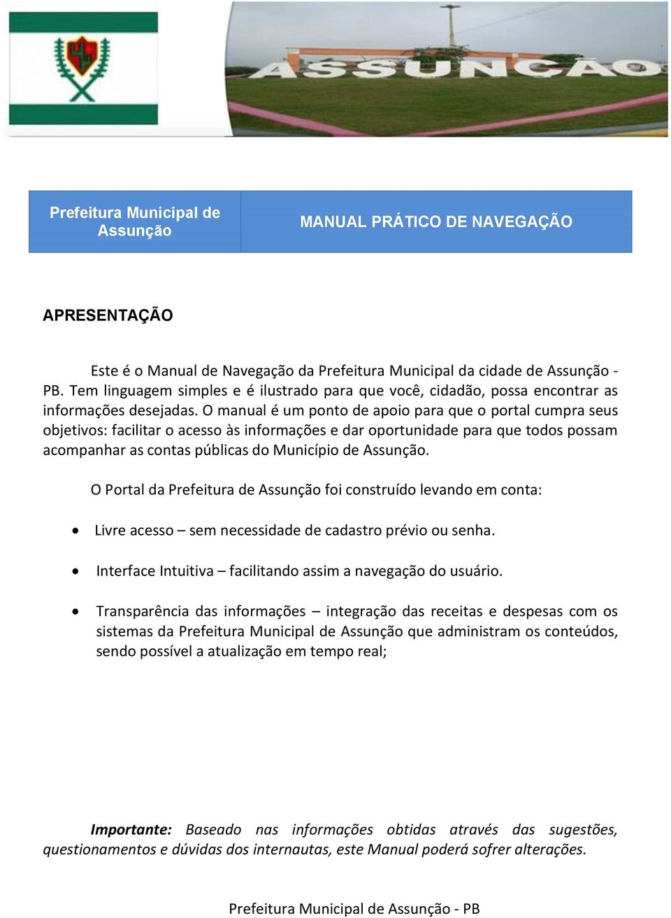 O manual é um ponto de apoio para que o portal cumpra seus objetivos: facilitar o acesso às informações e dar oportunidade para que todos possam acompanhar as contas públicas do Município de Assunção.