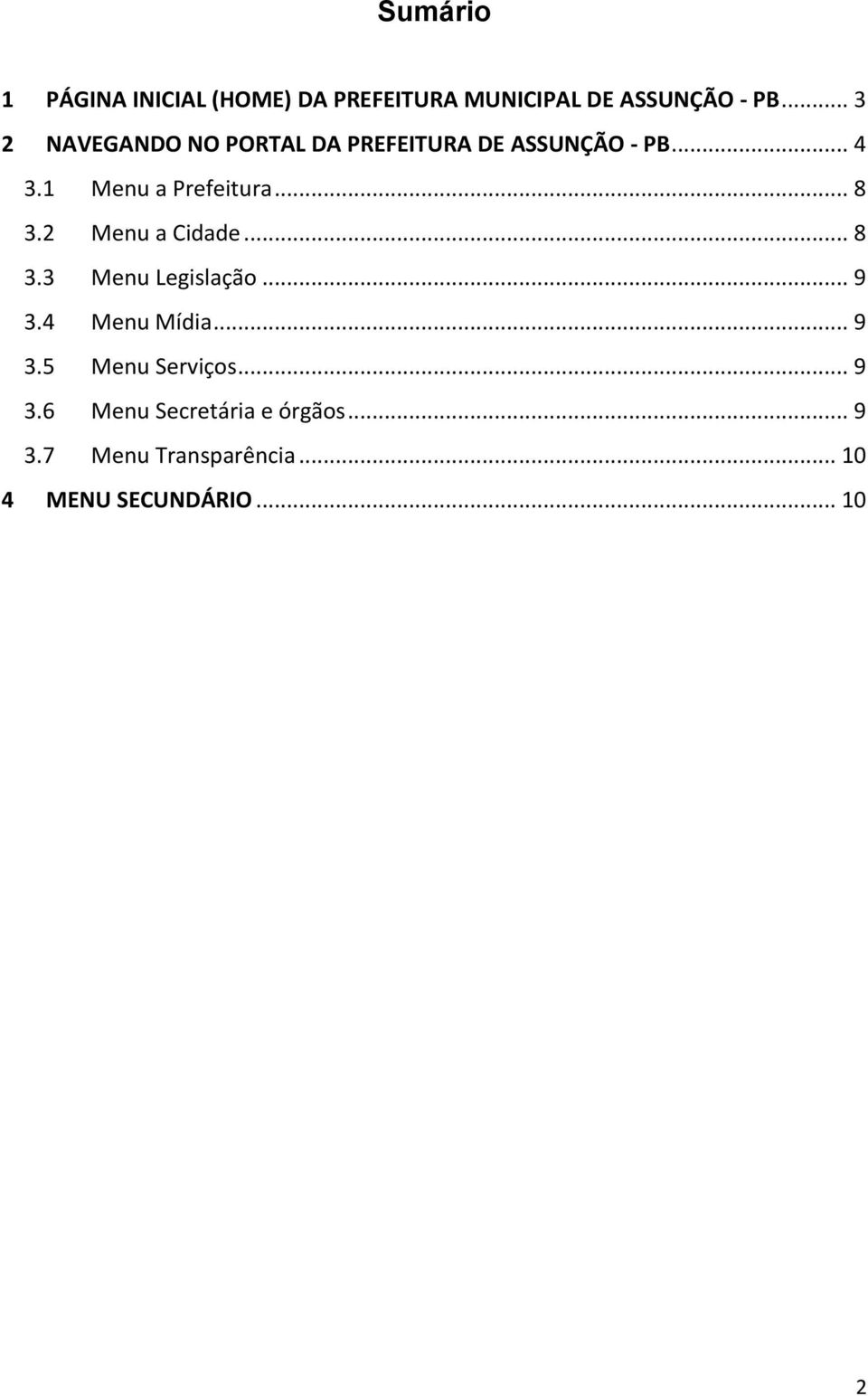 .. 8 3.2 Menu a Cidade... 8 3.3 Menu Legislação... 9 3.4 Menu Mídia... 9 3.5 Menu Serviços.