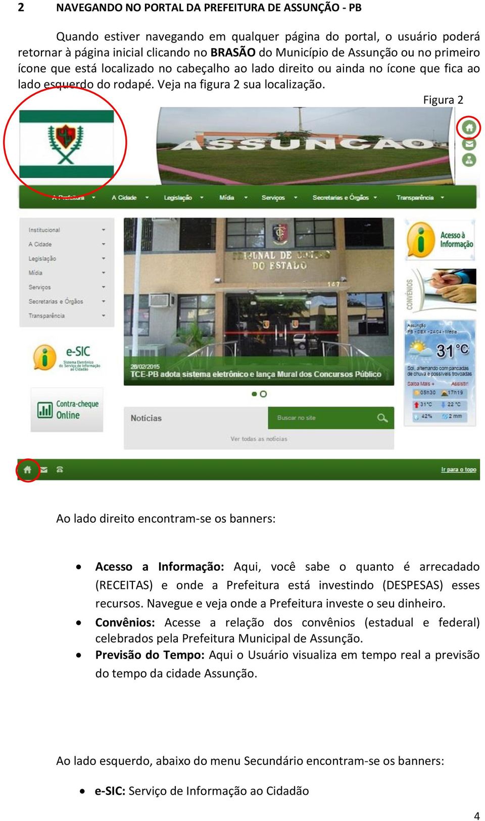 Figura 2 Ao lado direito encontram-se os banners: Acesso a Informação: Aqui, você sabe o quanto é arrecadado (RECEITAS) e onde a Prefeitura está investindo (DESPESAS) esses recursos.