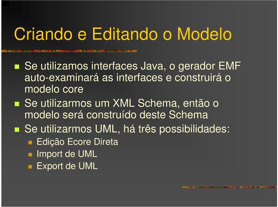 XML Schema, então o modelo será construído deste Schema Se utilizarmos
