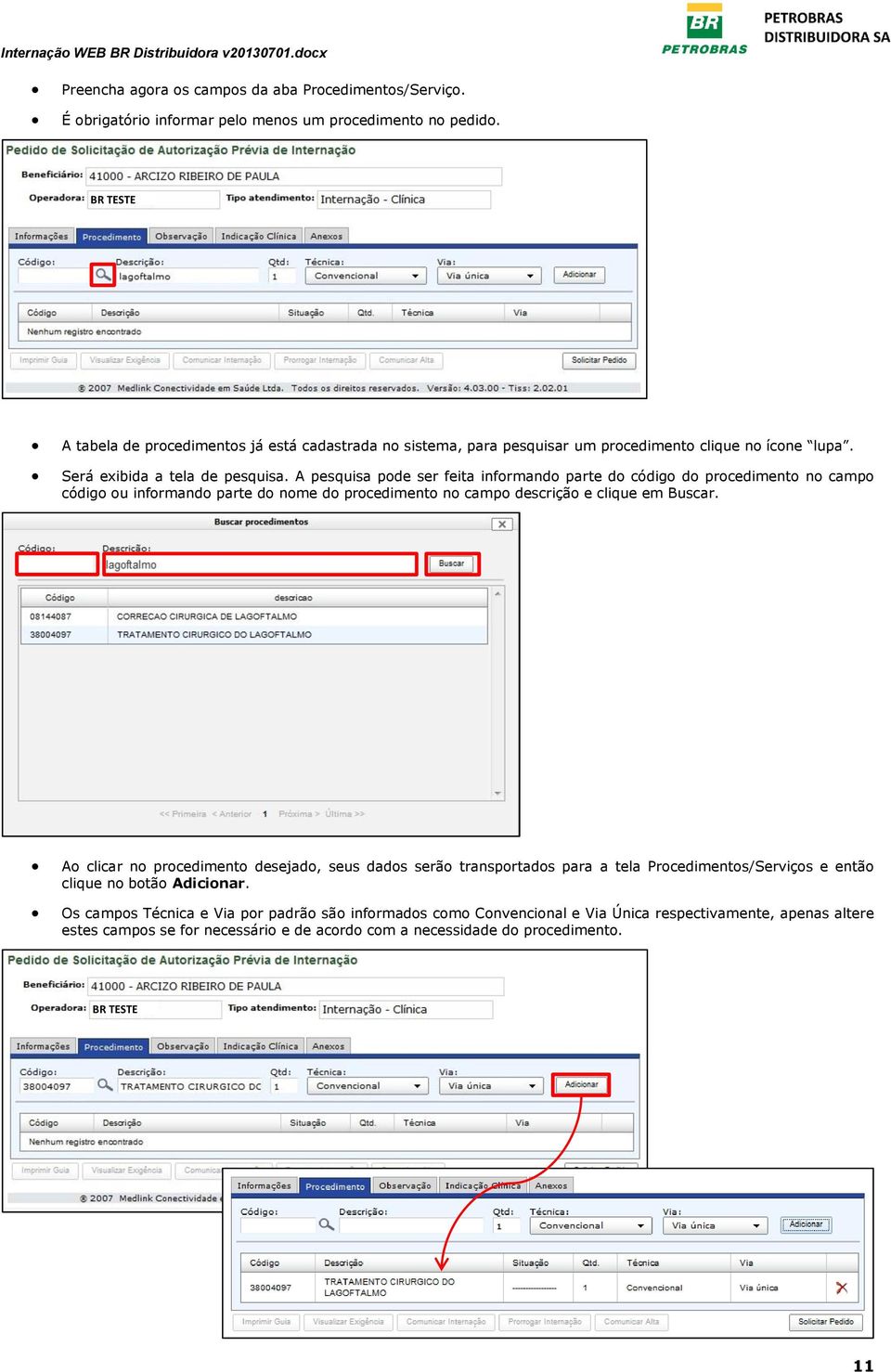 A pesquis pode ser feit informndo prte do código do procedimento no cmpo código ou informndo prte do nome do procedimento no cmpo descrição e clique em Buscr.