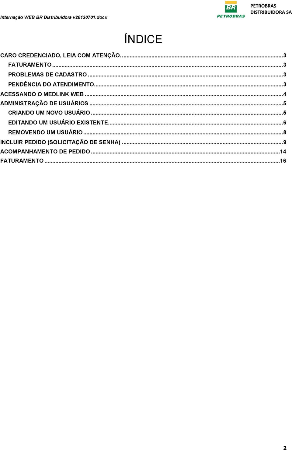 .. 5 CRIANDO UM NOVO USUÁRIO... 5 EDITANDO UM USUÁRIO EXISTENTE... 6 REMOVENDO UM USUÁRIO.