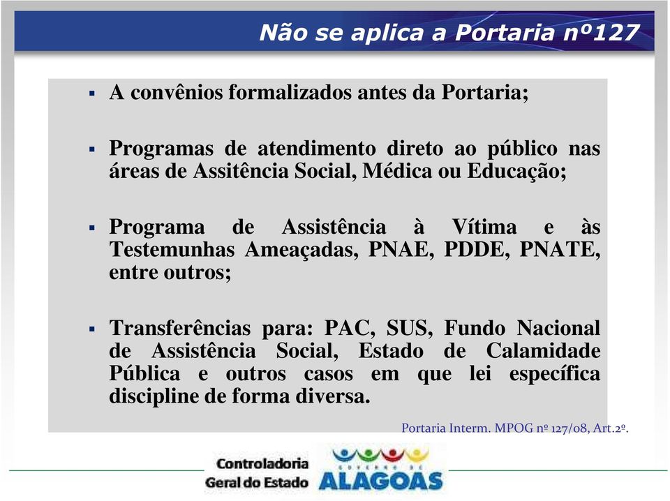 Ameaçadas, PNAE, PDDE, PNATE, entre outros; Transferências para: PAC, SUS, Fundo Nacional de Assistência Social,