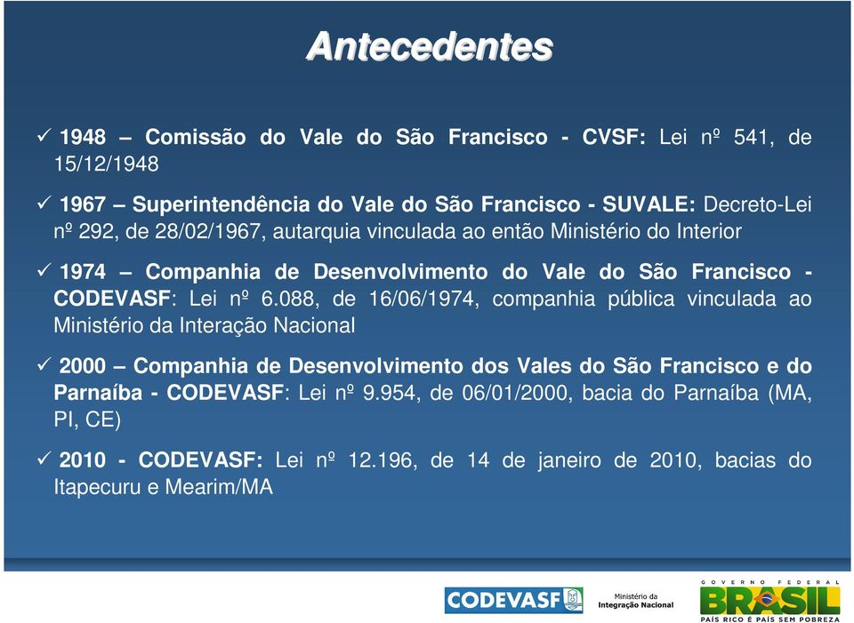 088, de 16/06/1974, companhia pública vinculada ao Ministério da Interação Nacional 2000 Companhia de Desenvolvimento dos Vales do São Francisco e do