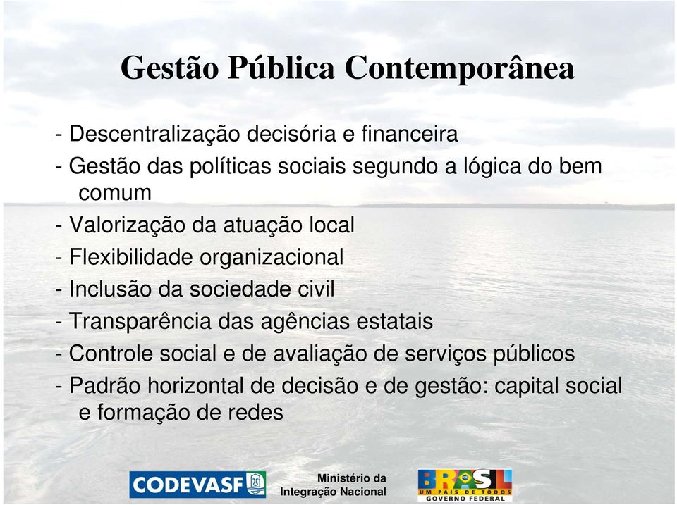 organizacional - Inclusão da sociedade civil - Transparência das agências estatais - Controle