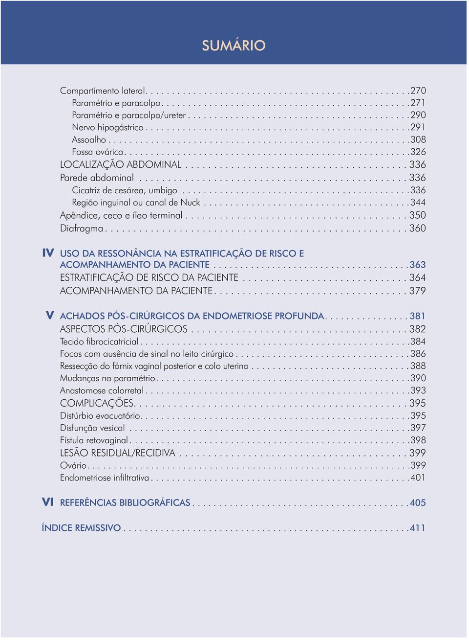 .....................................................326 LOCALIZAÇÃO ABDOMINAL....................................... 336 Parede abdominal............................................... 336 Cicatriz de cesárea, umbigo.