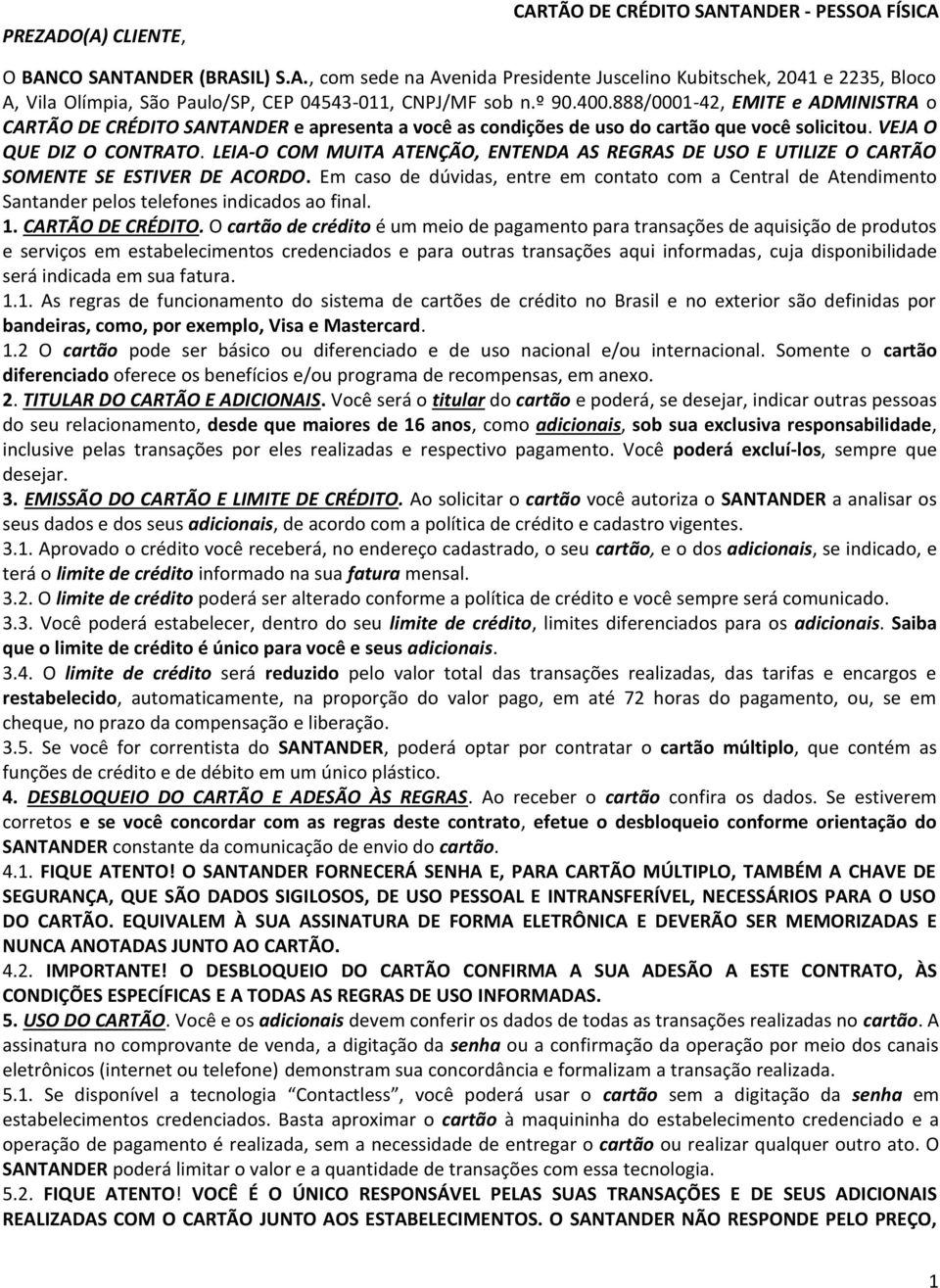 LEIA-O COM MUITA ATENÇÃO, ENTENDA AS REGRAS DE USO E UTILIZE O CARTÃO SOMENTE SE ESTIVER DE ACORDO.