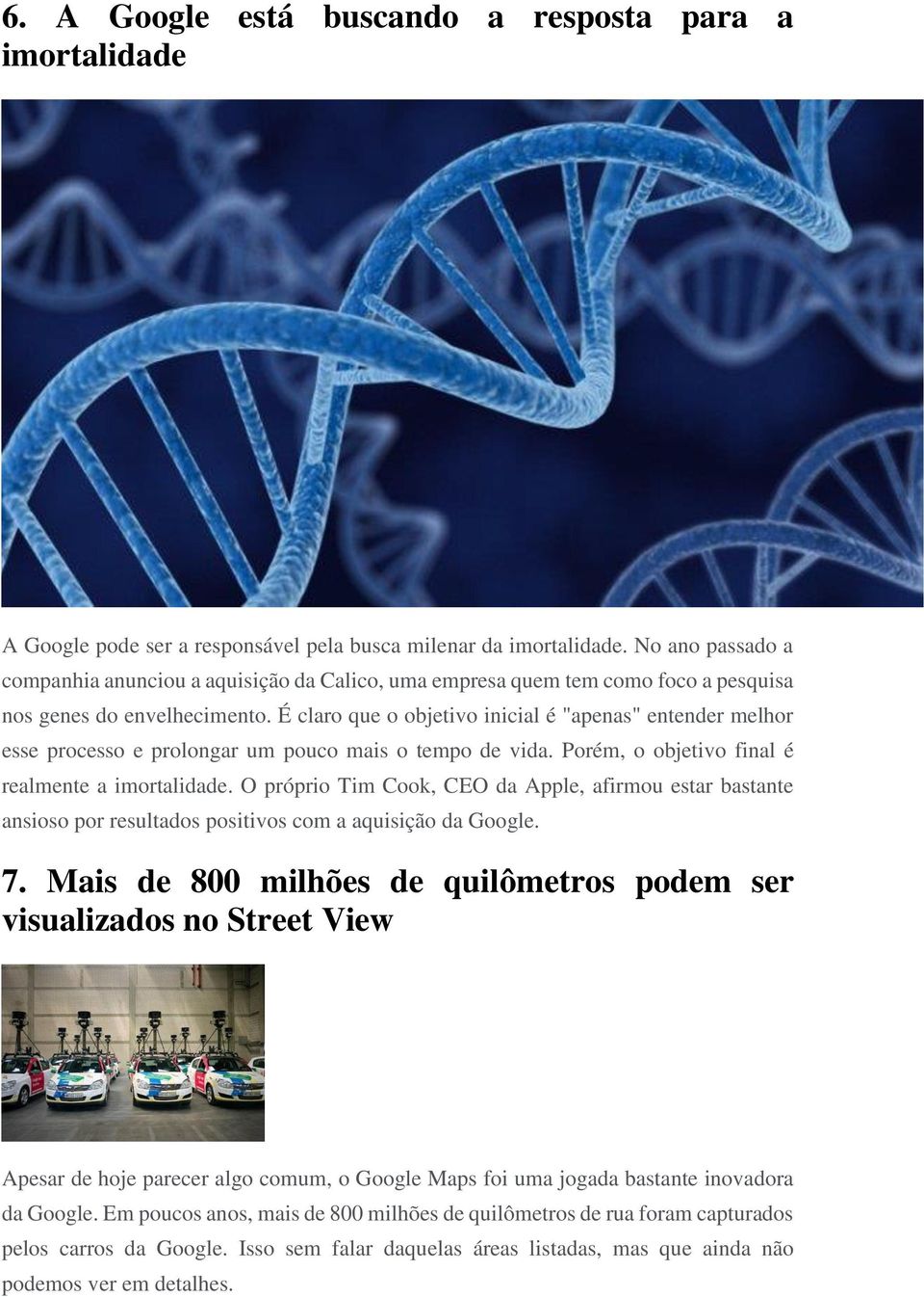 É claro que o objetivo inicial é "apenas" entender melhor esse processo e prolongar um pouco mais o tempo de vida. Porém, o objetivo final é realmente a imortalidade.