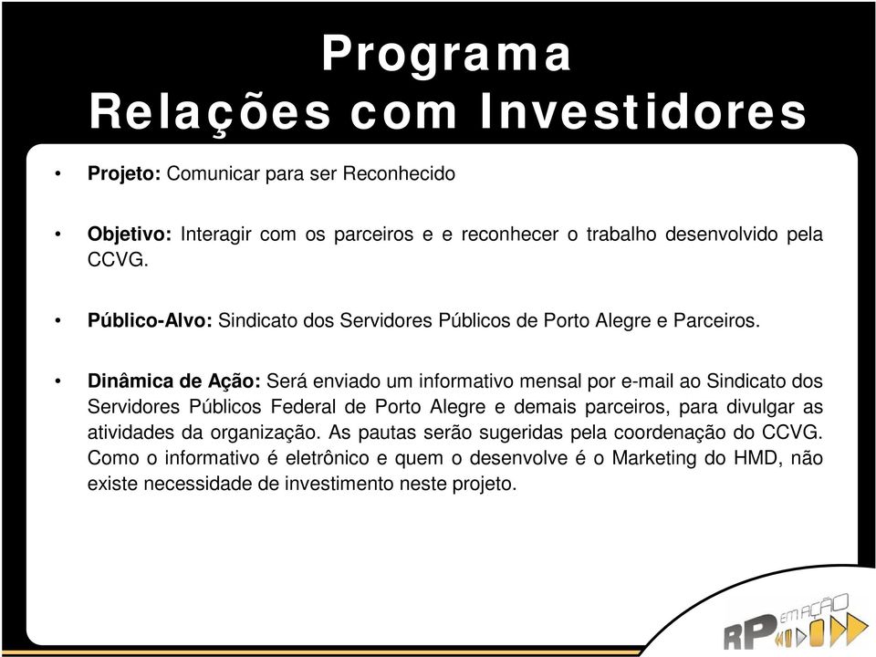 Dinâmica de Ação: Será enviado um informativo mensal por e-mail ao Sindicato dos Servidores Públicos Federal de Porto Alegre e demais parceiros, para