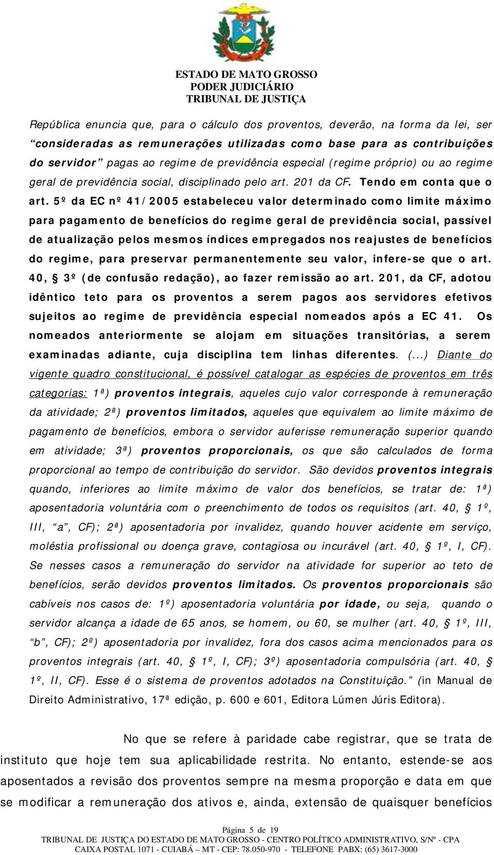 5º da EC nº 41/2005 estabeleceu valor determinado como limite máximo para pagamento de benefícios do regime geral de previdência social, passível de atualização pelos mesmos índices empregados nos