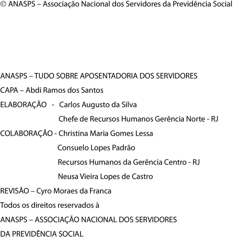 Christina Maria Gomes Lessa Consuelo Lopes Padrão Recursos Humanos da Gerência Centro - RJ Neusa Vieira Lopes de Castro