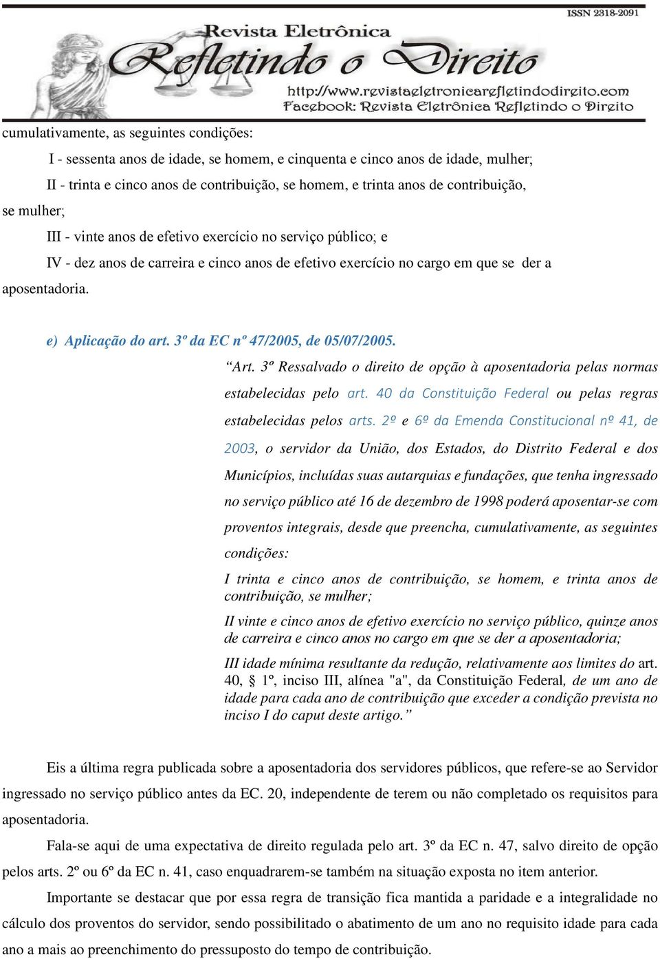 e) Aplicação do art. 3º da EC nº 47/2005, de 05/07/2005. Art. 3º Ressalvado o direito de opção à aposentadoria pelas normas estabelecidas pelo art.