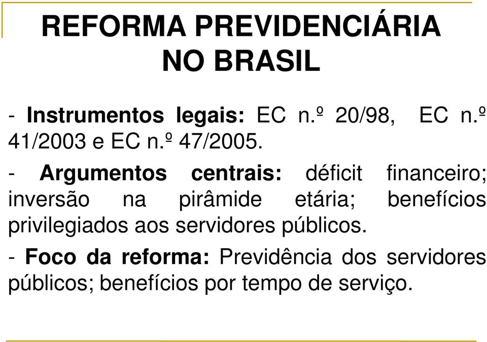 - Argumentos centrais: déficit financeiro; inversão na pirâmide etária;