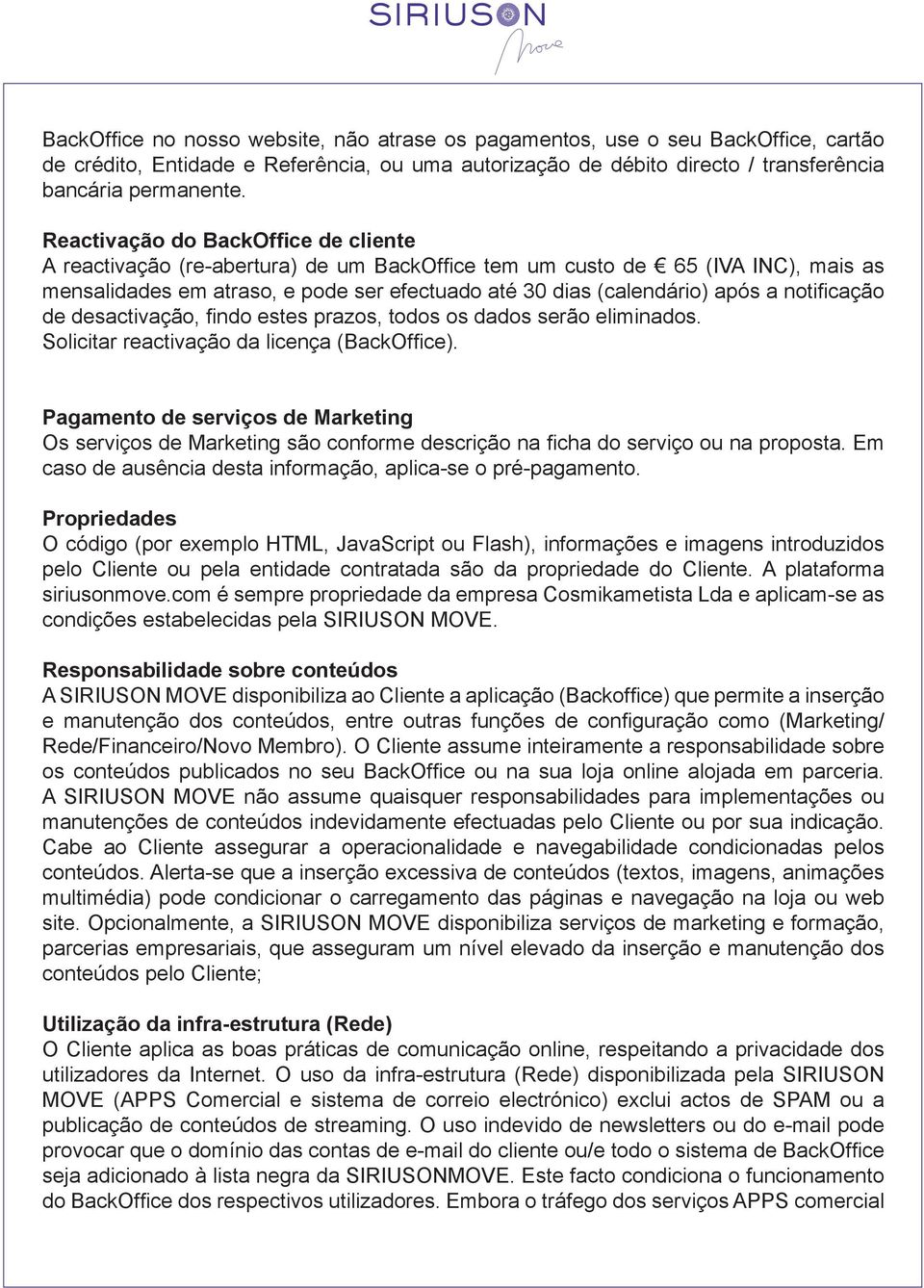 notificação de desactivação, findo estes prazos, todos os dados serão eliminados. Solicitar reactivação da licença (BackOffice).