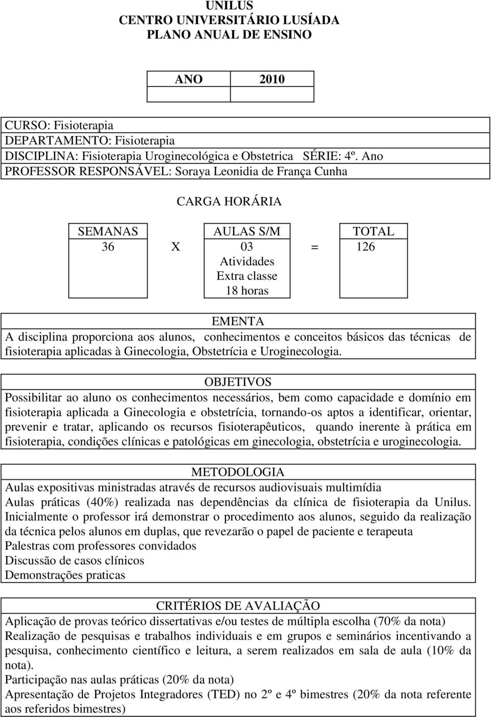 conhecimentos e conceitos básicos das técnicas de fisioterapia aplicadas à Ginecologia, Obstetrícia e Uroginecologia.