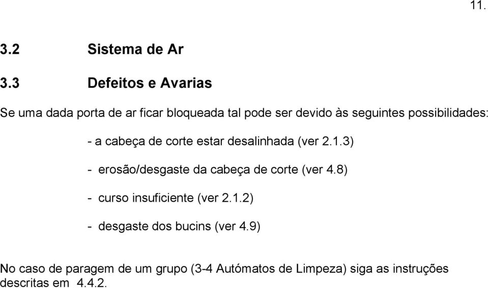 possibilidades: - a cabeça de corte estar desalinhada (ver 2.1.