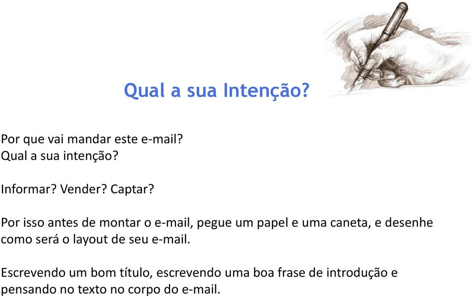 Por isso antes de montar o e-mail, pegue um papel e uma caneta, e desenhe