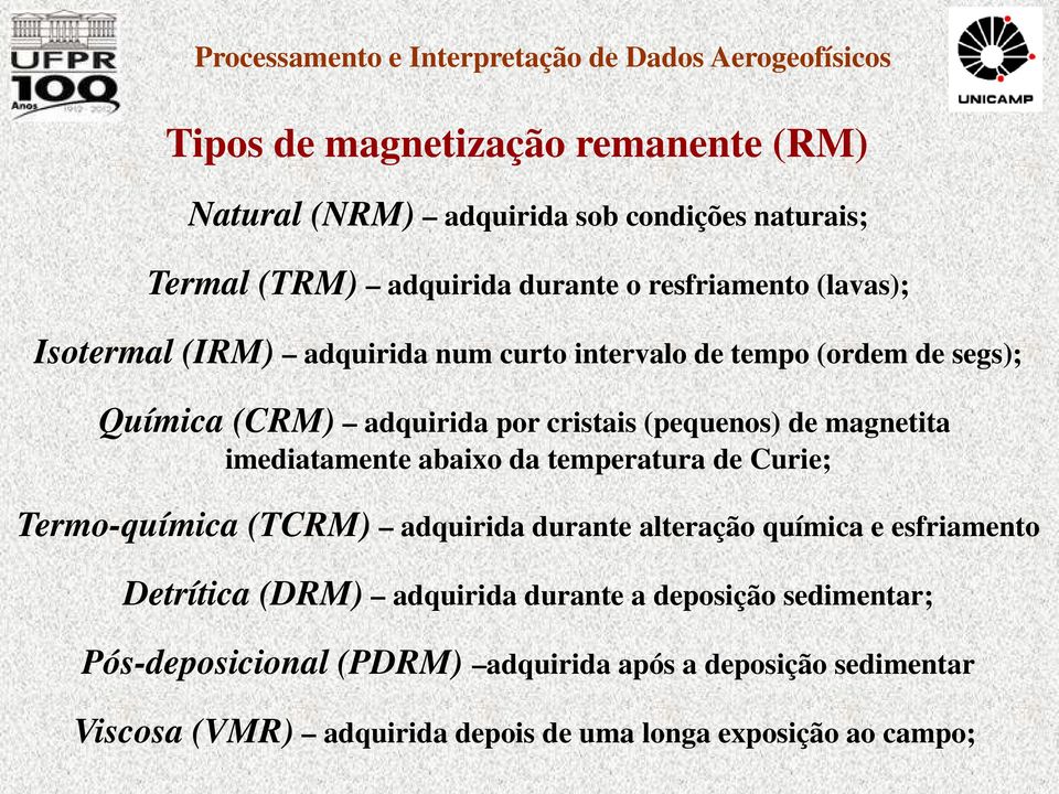 imediatamente abaixo da temperatura de Curie; Termo-química (TCRM) adquirida durante alteração química e esfriamento Detrítica (DRM) adquirida