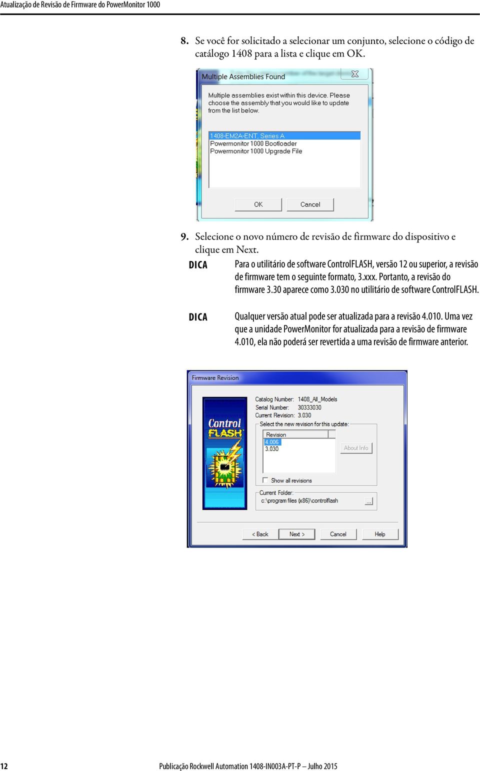 DICA Para o utilitário de software ControlFLASH, versão 12 ou superior, a revisão de firmware tem o seguinte formato, 3.xxx. Portanto, a revisão do firmware 3.