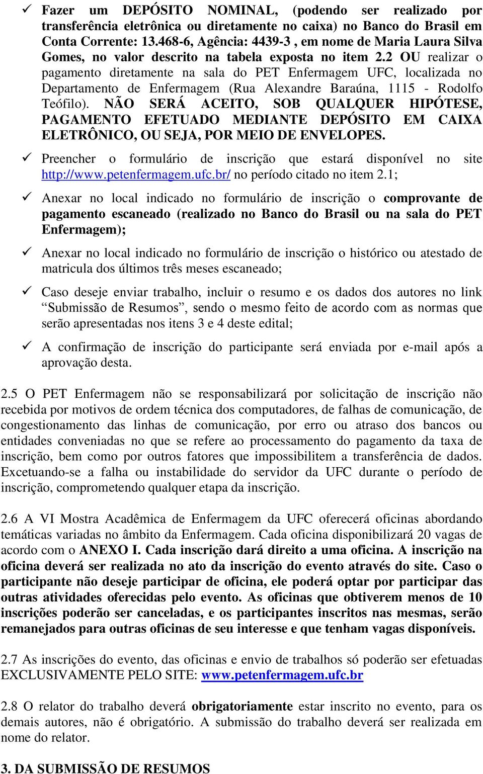2 OU realizar o pagamento diretamente na sala do PET Enfermagem UFC, localizada no Departamento de Enfermagem (Rua Alexandre Baraúna, 1115 - Rodolfo Teófilo).