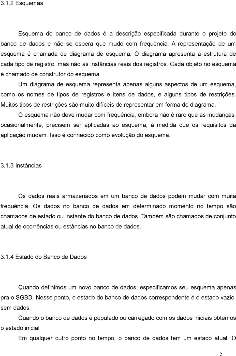 Cada objeto no esquema é chamado de construtor do esquema.