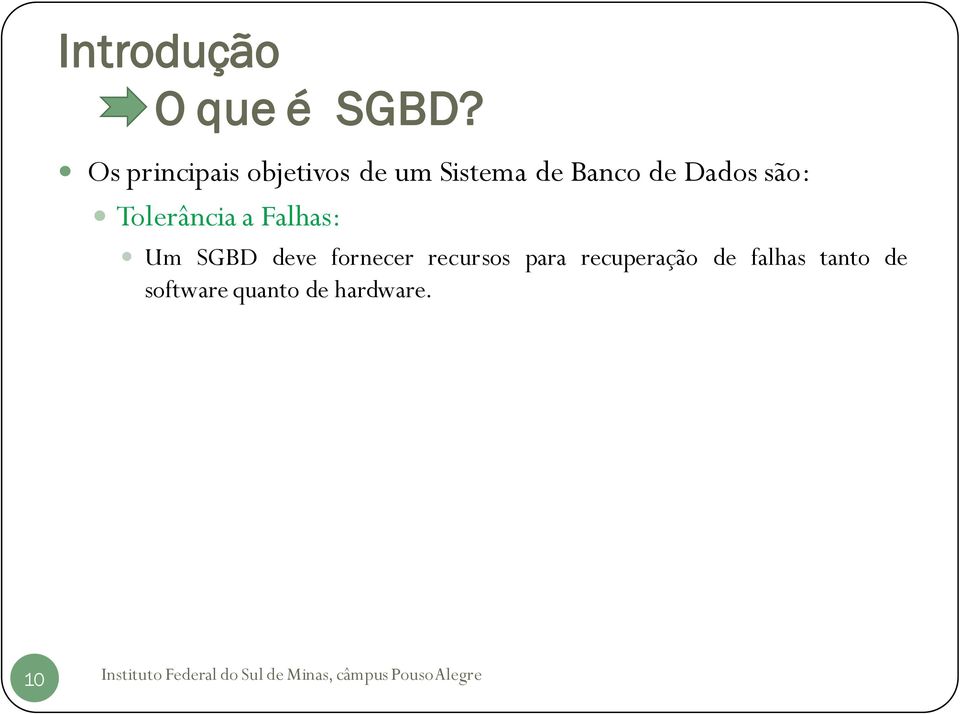 de Dados são: Tolerância a Falhas: Um SGBD deve