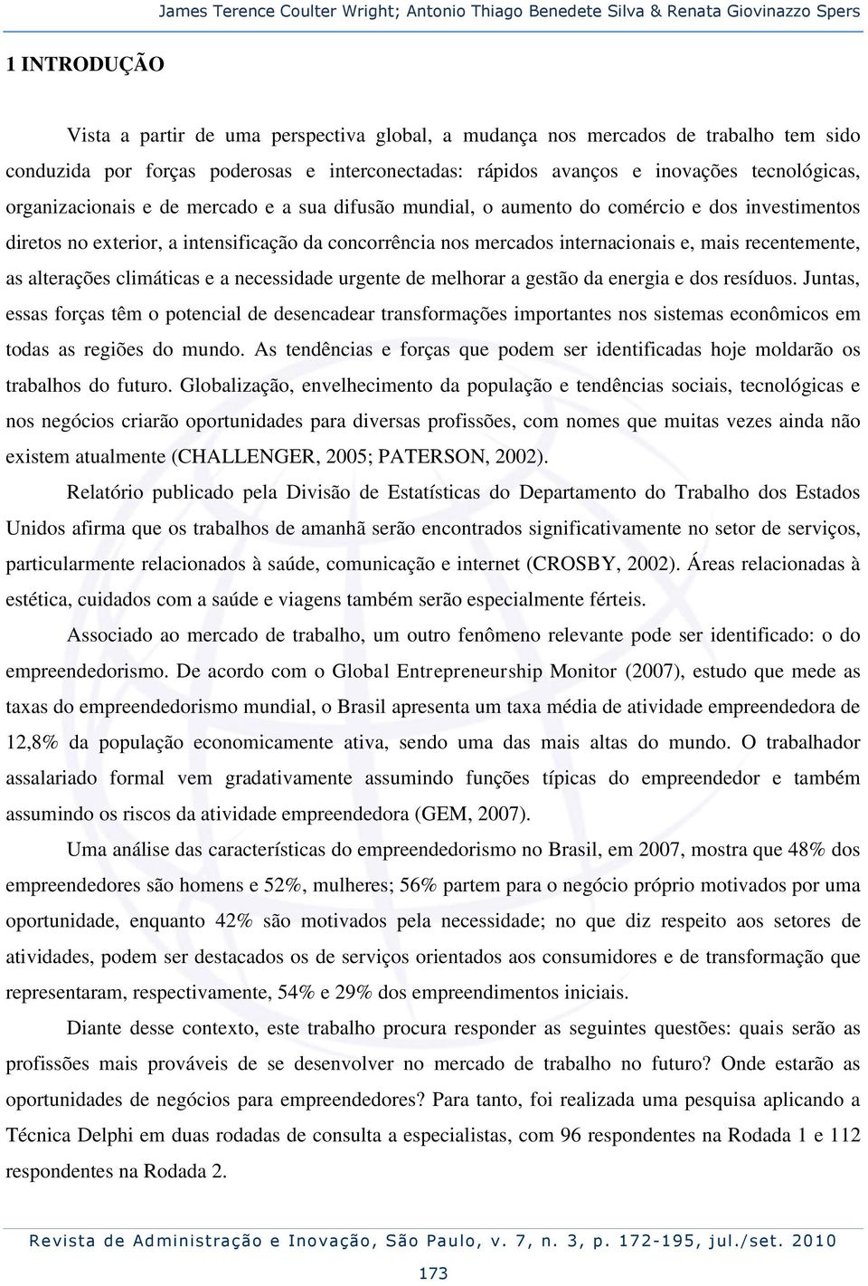 intensificação da concorrência nos mercados internacionais e, mais recentemente, as alterações climáticas e a necessidade urgente de melhorar a gestão da energia e dos resíduos.