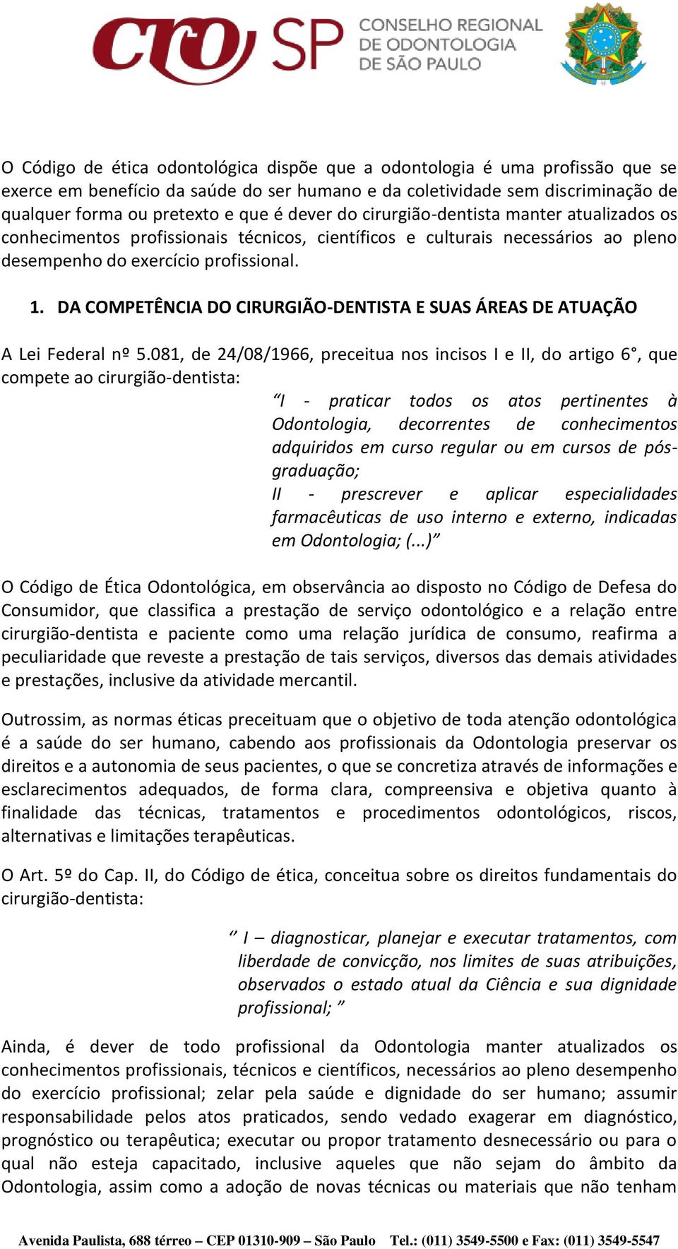 DA COMPETÊNCIA DO CIRURGIÃO-DENTISTA E SUAS ÁREAS DE ATUAÇÃO A Lei Federal nº 5.