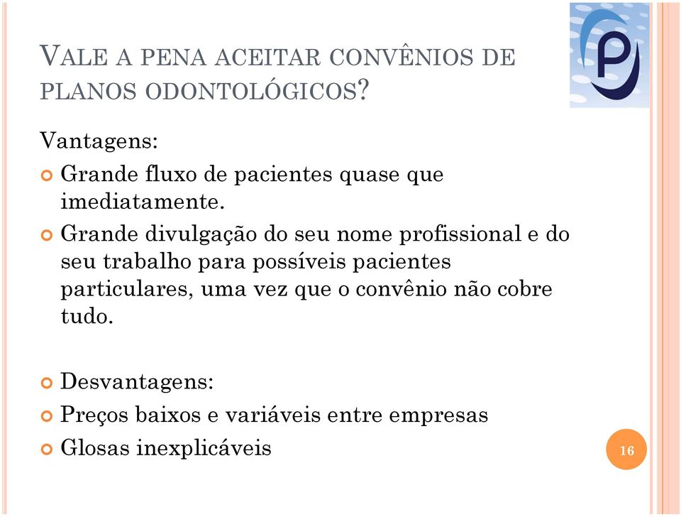 Grande divulgação do seu nome profissional e do seu trabalho para possíveis