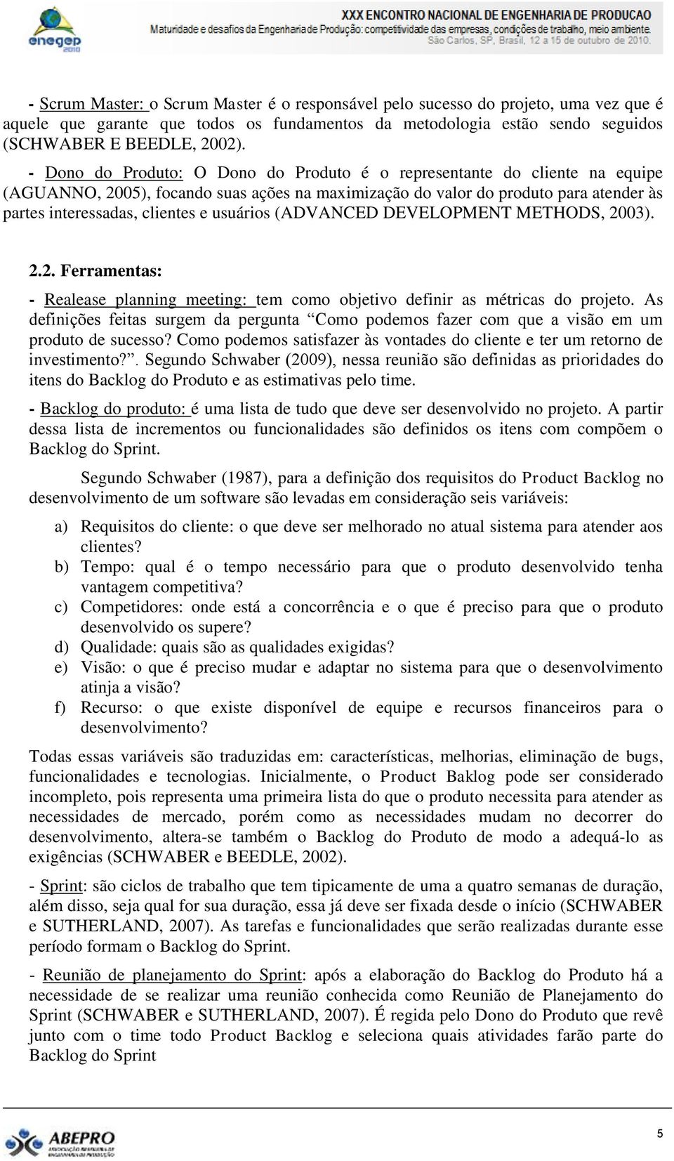 usuários (ADVANCED DEVELOPMENT METHODS, 2003). 2.2. Ferramentas: - Realease planning meeting: tem como objetivo definir as métricas do projeto.