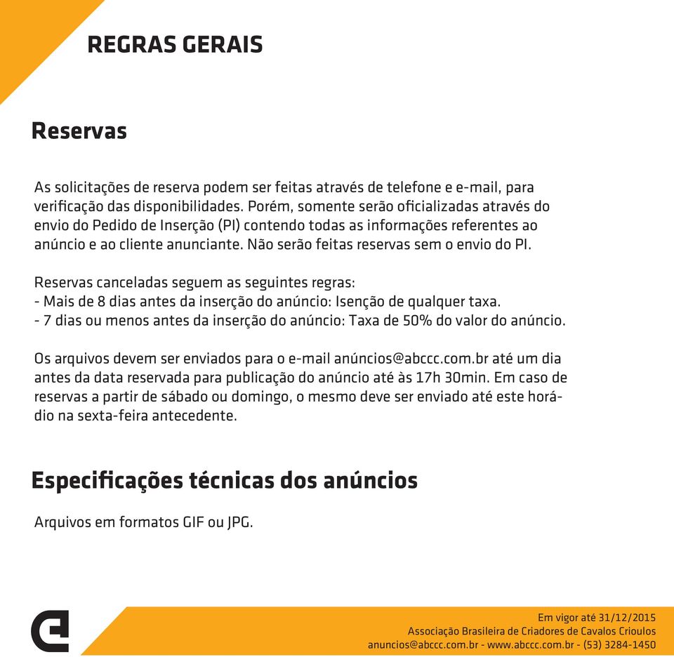 Reservas canceladas seguem as seguintes regras: - Mais de 8 dias antes da inserção do anúncio: Isenção de qualquer taxa.