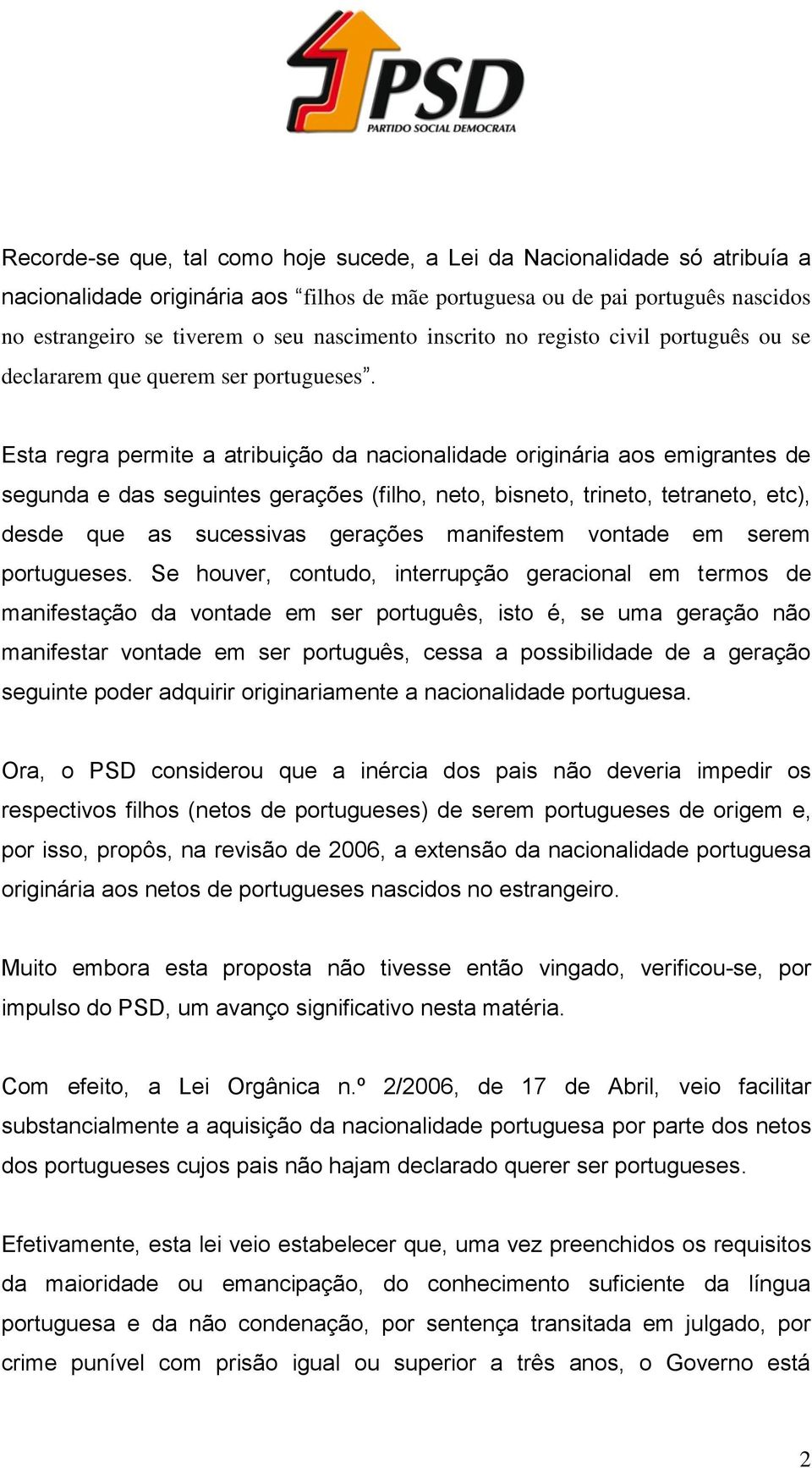 Esta regra permite a atribuição da nacionalidade originária aos emigrantes de segunda e das seguintes gerações (filho, neto, bisneto, trineto, tetraneto, etc), desde que as sucessivas gerações