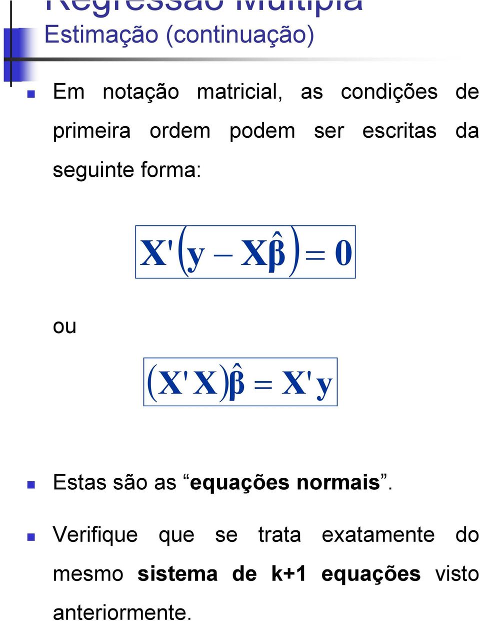 ) X X ' ou ( X ' X) X' Estas são as equações ormas.