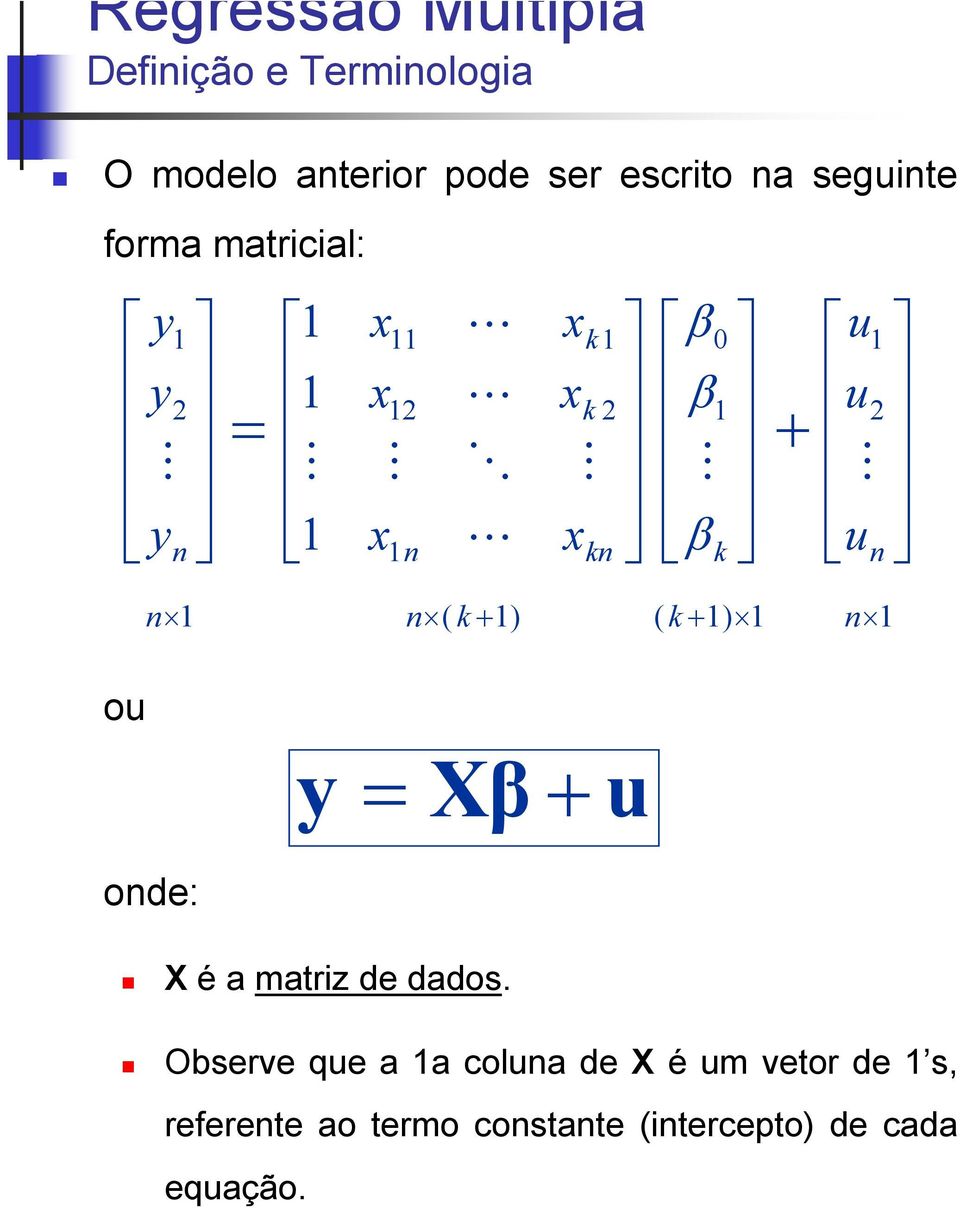 Observe que a a colua de X é um vetor de s, referete ao termo