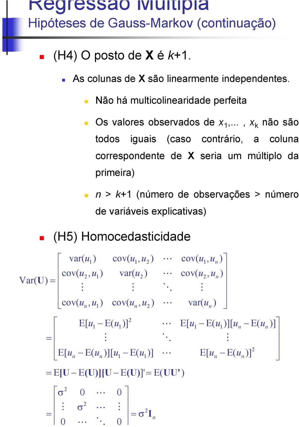 .., ão são todos guas (caso cotráro, a colua correspodete de X sera um múltplo da prmera) > + (úmero de observações > úmero de varáves