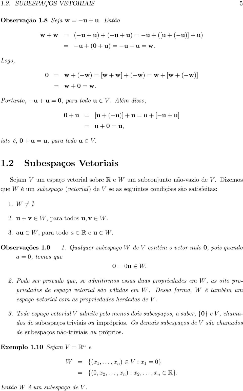 Além disso, isto é, 0 + u = u, para todo u V: 0 + u = [u + ( u)] + u = u + [ u + u] = u + 0 = u; 1. Subespaços Vetoriais Sejam V um espaço vetorial sobre R e W um subconjunto não-vazio de V.