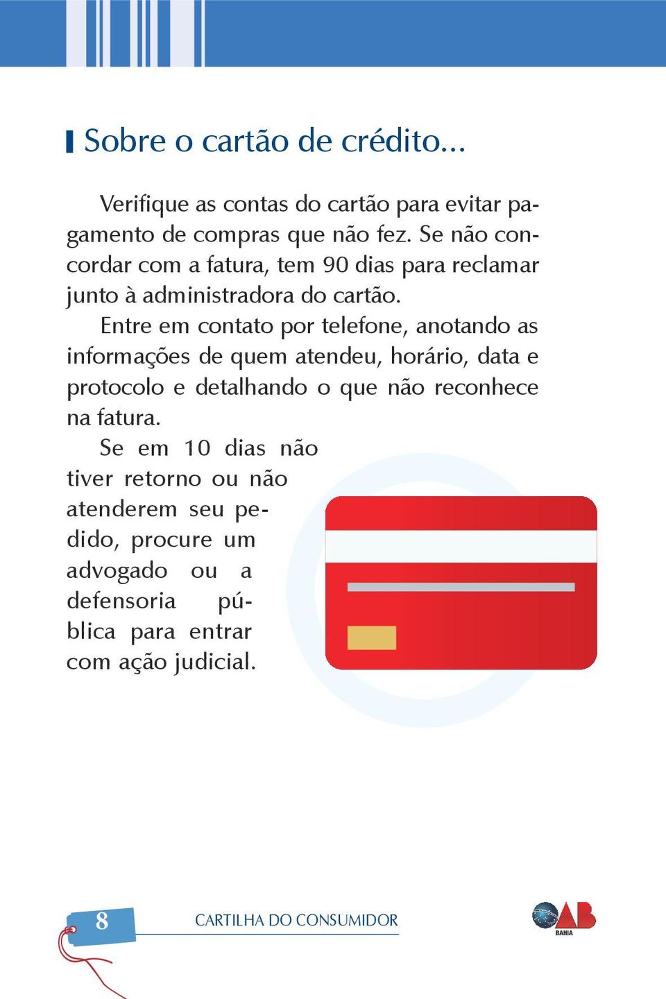 Entre em contato por telefone, anotando as informações de quem atendeu, horário, data e protocolo e detalhando o que não