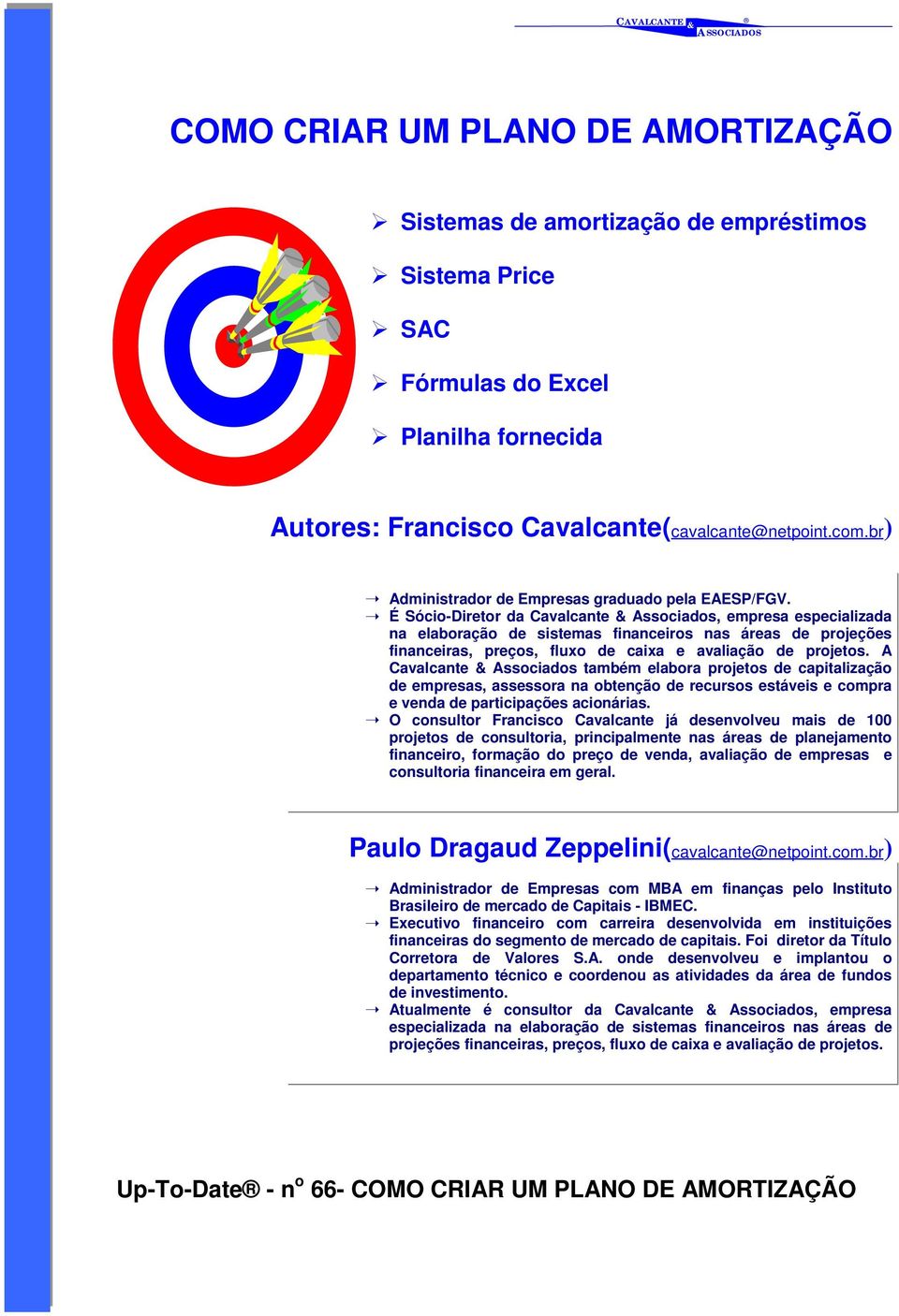 É Sócio-Diretor da Cavalcante Associados, empresa especializada na elaboração de sistemas financeiros nas áreas de projeções financeiras, preços, fluxo de caixa e avaliação de projetos.