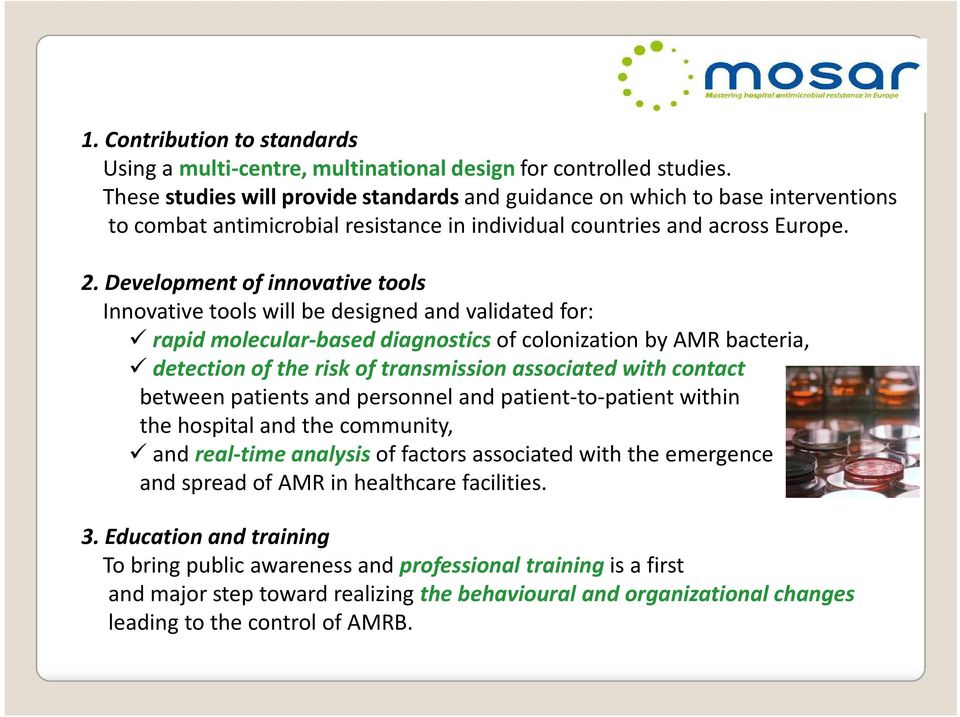 Development of innovative tools Innovative tools will be designed and validated for: rapid molecular-based diagnostics of colonization by AMR bacteria, detection of the risk of transmission