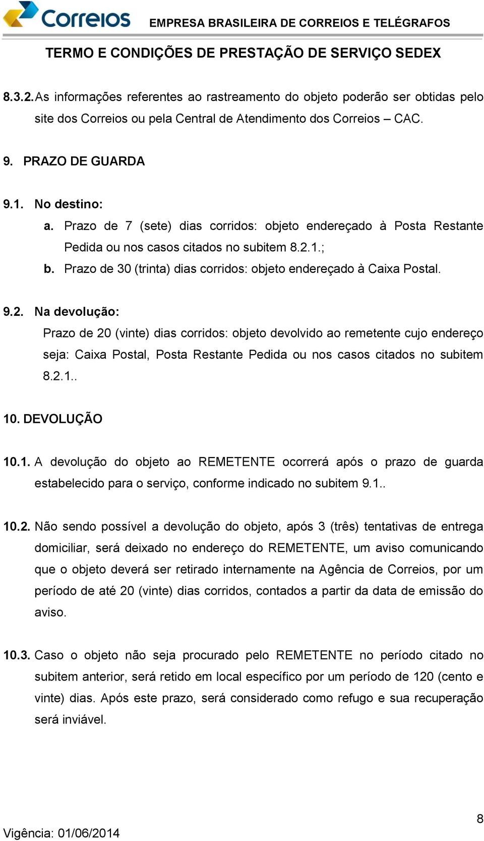 1.; b. Prazo de 30 (trinta) dias corridos: objeto endereçado à Caixa Postal. 9.2.