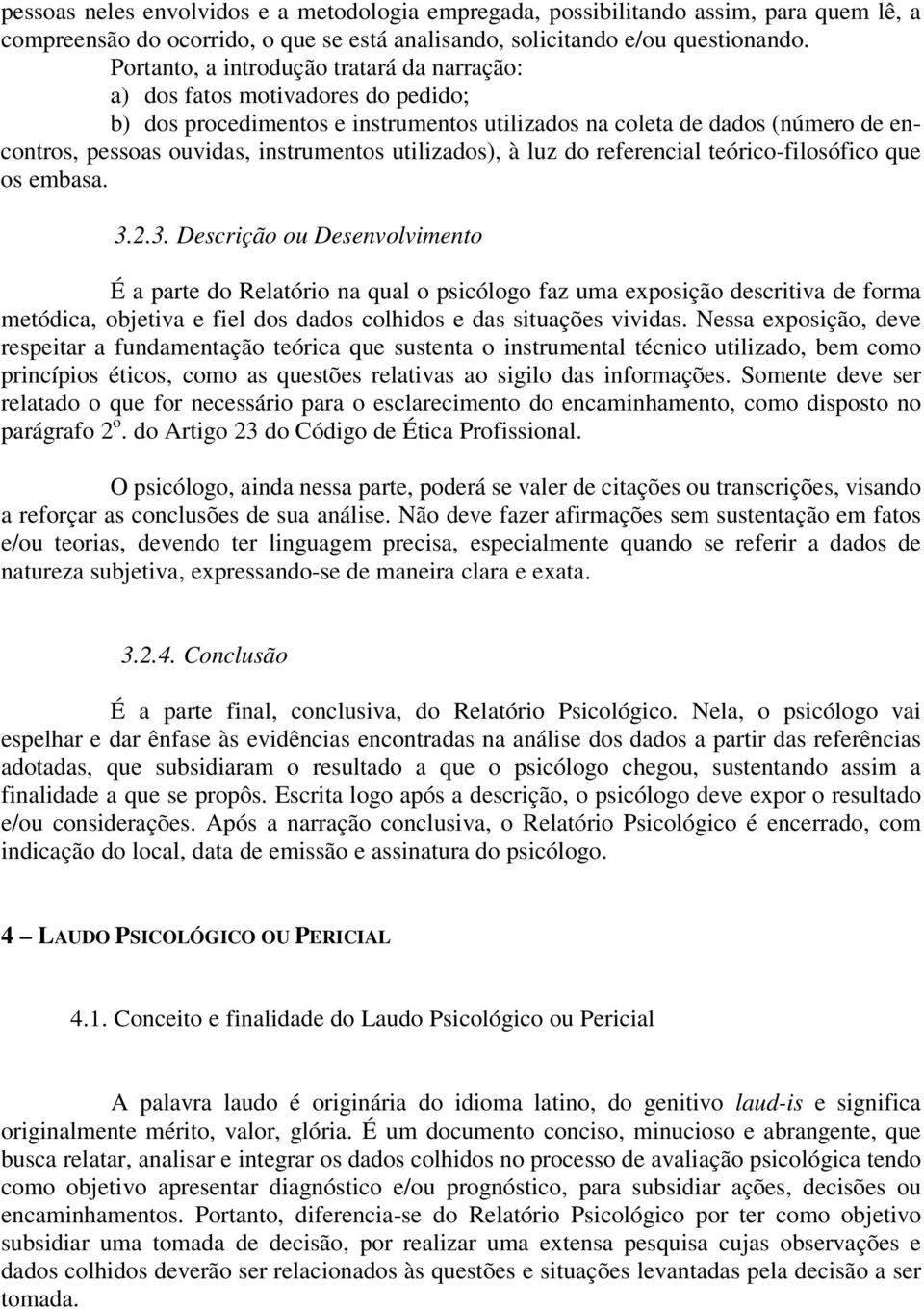 utilizados), à luz do referencial teórico-filosófico que os embasa. 3.