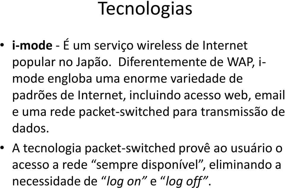 incluindo acesso web, email e uma rede packet-switched para transmissão de dados.