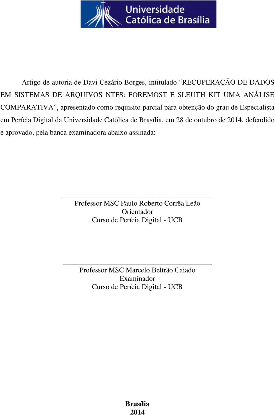 Católica de Brasília, em 28 de outubro de 2014, defendido e aprovado, pela banca examinadora abaixo assinada: Professor MSC Paulo